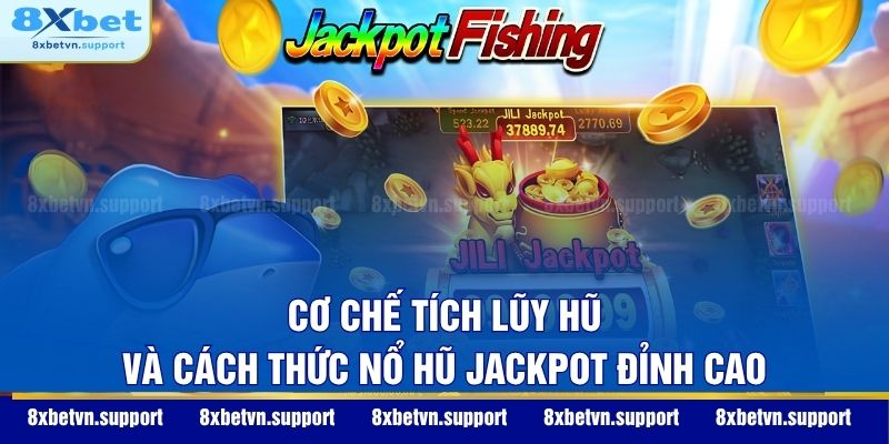 Cơ chế tích lũy hũ và cách thức nổ hũ Jackpot đỉnh cao