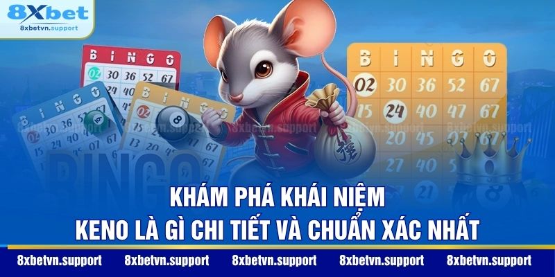 Khám phá khái niệm Keno là gì chi tiết và chuẩn xác nhất