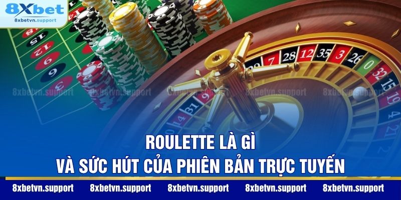 Roulette là gì và sức hút của phiên bản trực tuyến