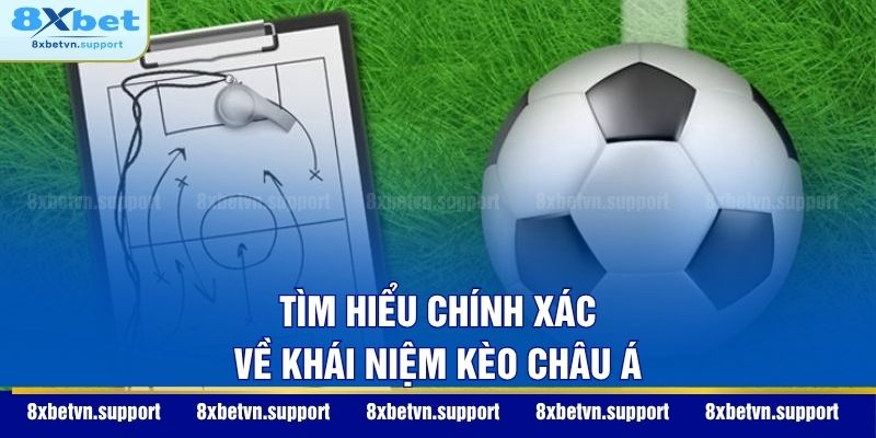Tìm hiểu chính xác về khái niệm kèo châu Á