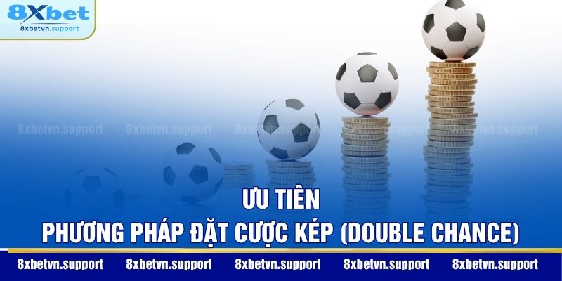 Ưu tiên phương pháp đặt cược kép (Double Chance)